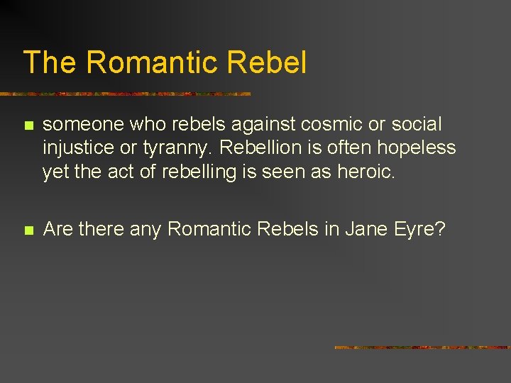 The Romantic Rebel n someone who rebels against cosmic or social injustice or tyranny.