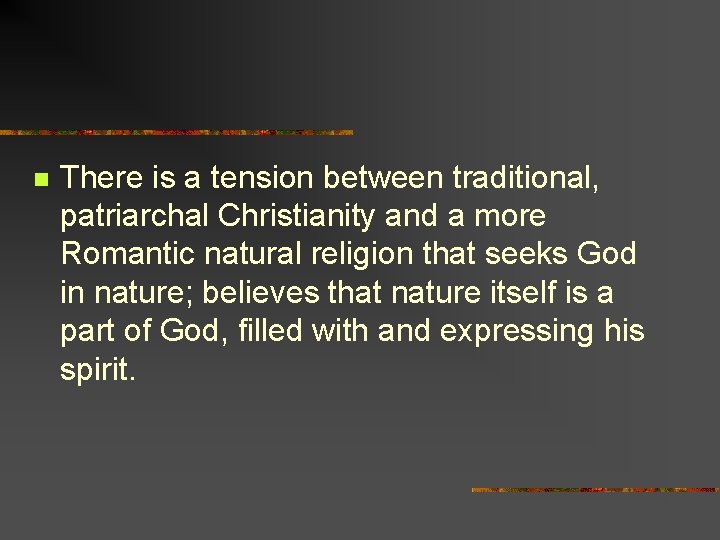 n There is a tension between traditional, patriarchal Christianity and a more Romantic natural