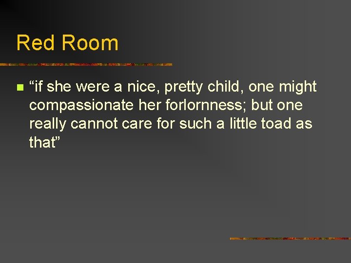 Red Room n “if she were a nice, pretty child, one might compassionate her