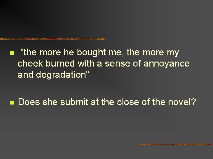 n "the more he bought me, the more my cheek burned with a sense