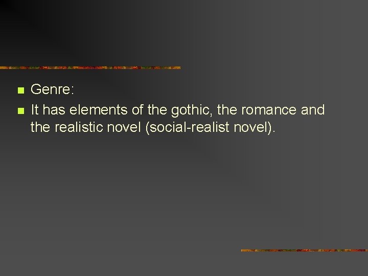 n n Genre: It has elements of the gothic, the romance and the realistic