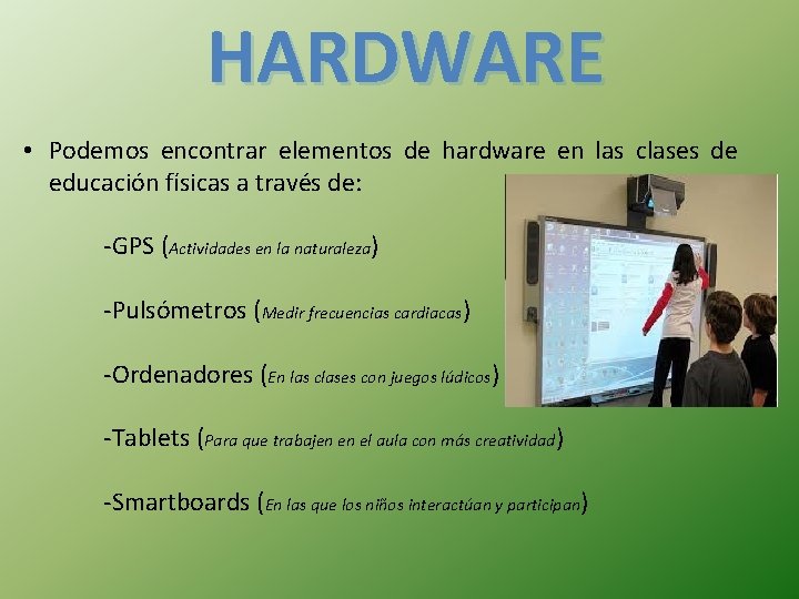 HARDWARE • Podemos encontrar elementos de hardware en las clases de educación físicas a