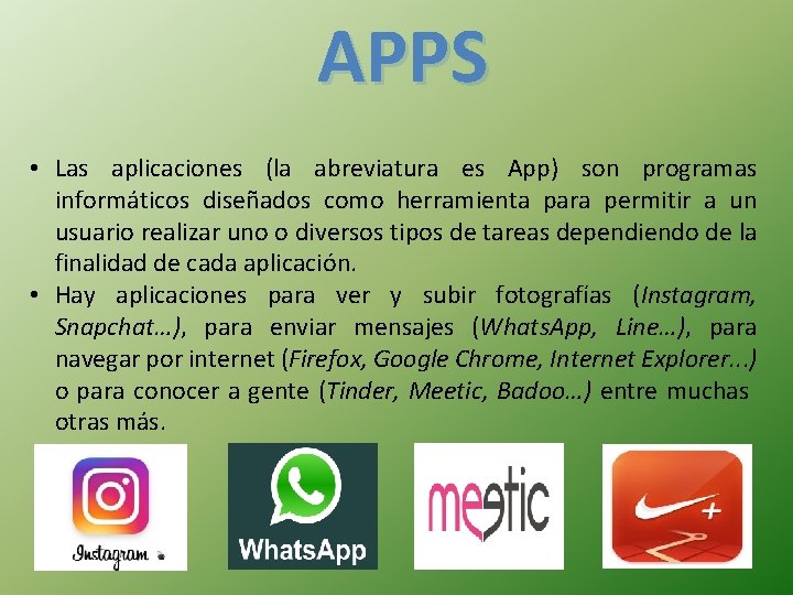 APPS • Las aplicaciones (la abreviatura es App) son programas informáticos diseñados como herramienta