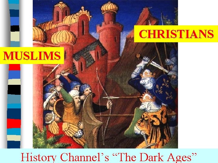 CHRISTIANS MUSLIMS History Channel’s “The Dark Ages” 