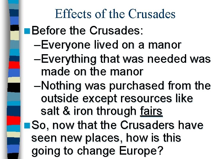 Effects of the Crusades n Before the Crusades: –Everyone lived on a manor –Everything