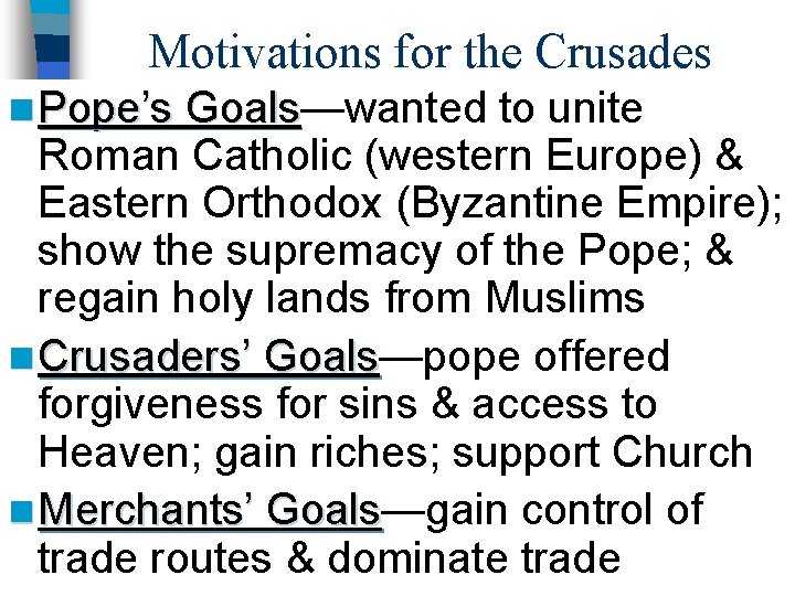 Motivations for the Crusades n Pope’s Goals—wanted Goals to unite Roman Catholic (western Europe)