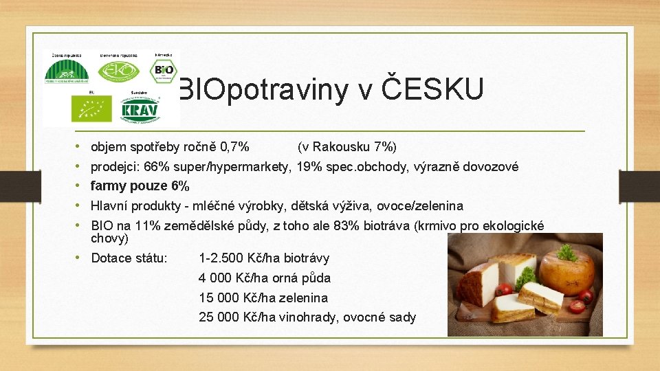 BIOpotraviny v ČESKU • • • objem spotřeby ročně 0, 7% (v Rakousku 7%)