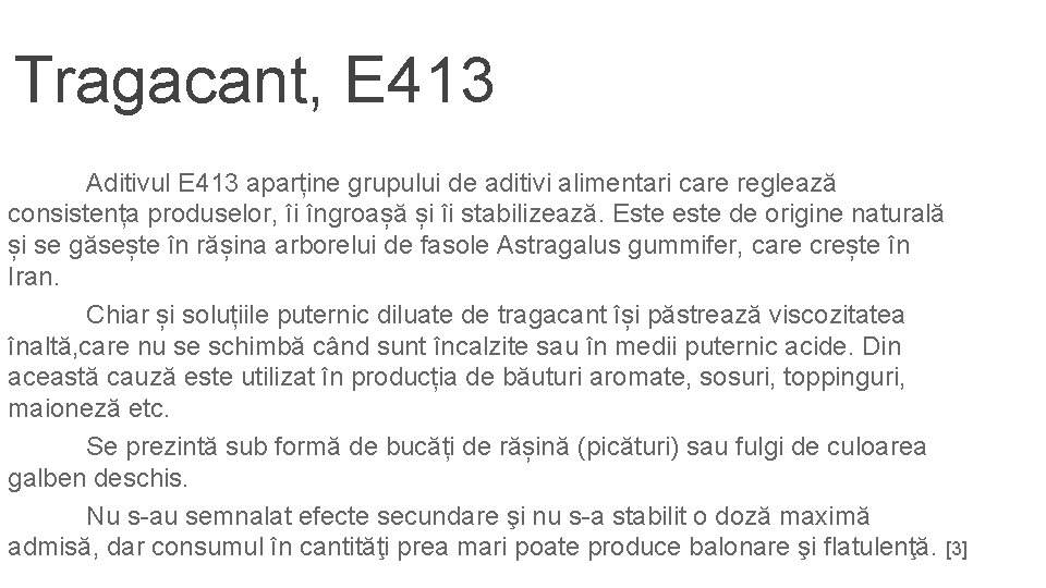 Tragacant, E 413 Aditivul E 413 aparține grupului de aditivi alimentari care reglează consistența