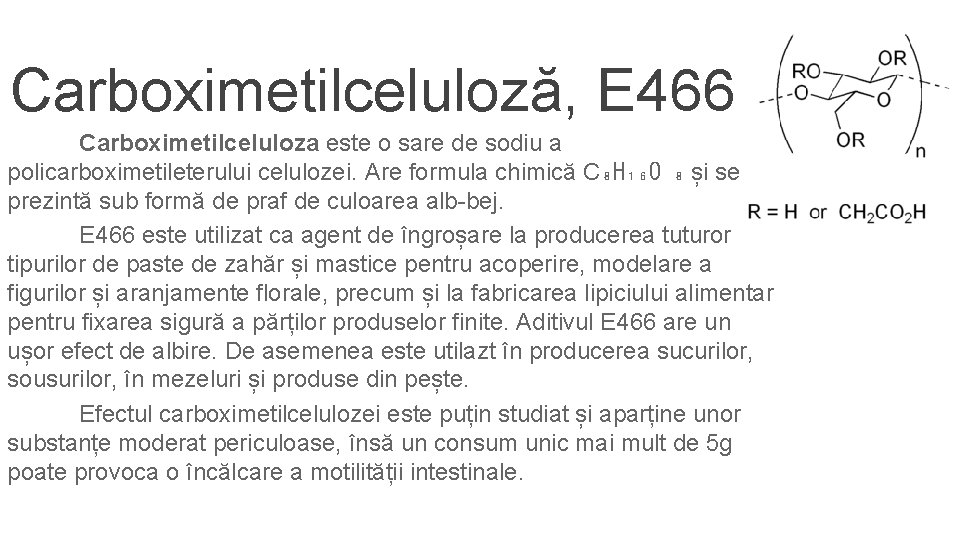 Carboximetilceluloză, E 466 Carboximetilceluloza este o sare de sodiu a policarboximetileterului celulozei. Are formula