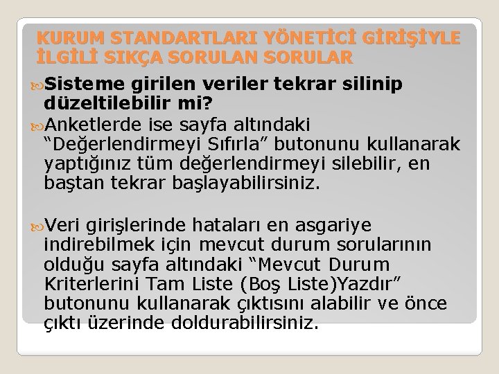 KURUM STANDARTLARI YÖNETİCİ GİRİŞİYLE İLGİLİ SIKÇA SORULAN SORULAR Sisteme girilen veriler tekrar silinip düzeltilebilir