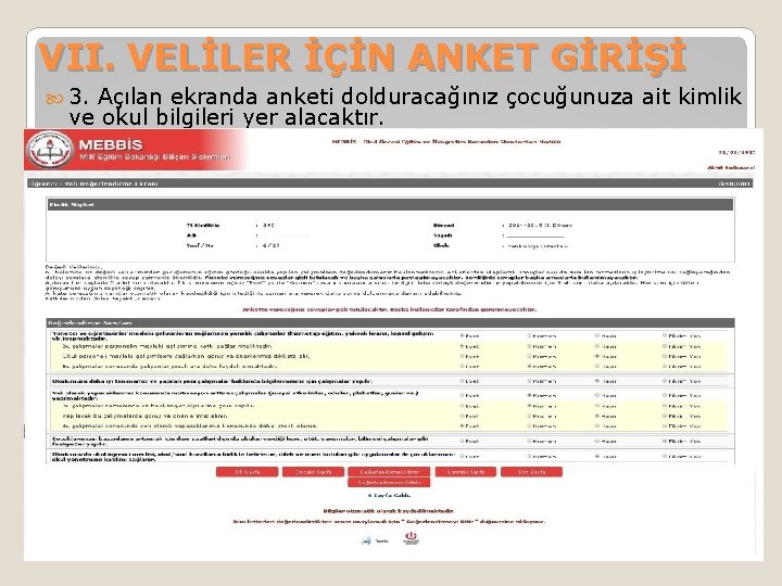 VII. VELİLER İÇİN ANKET GİRİŞİ 3. Açılan ekranda anketi dolduracağınız çocuğunuza ait kimlik ve