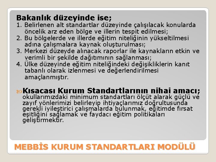 Bakanlık düzeyinde ise; 1. Belirlenen alt standartlar düzeyinde çalışılacak konularda öncelik arz eden bölge