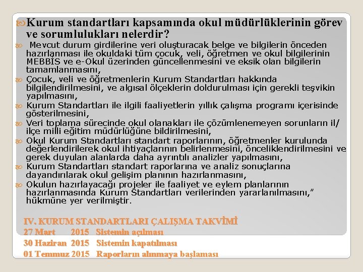  Kurum standartları kapsamında okul müdürlüklerinin görev ve sorumlulukları nelerdir? Mevcut durum girdilerine veri