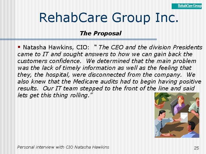 Rehab. Care Group Inc. The Proposal § Natasha Hawkins, CIO: “ The CEO and