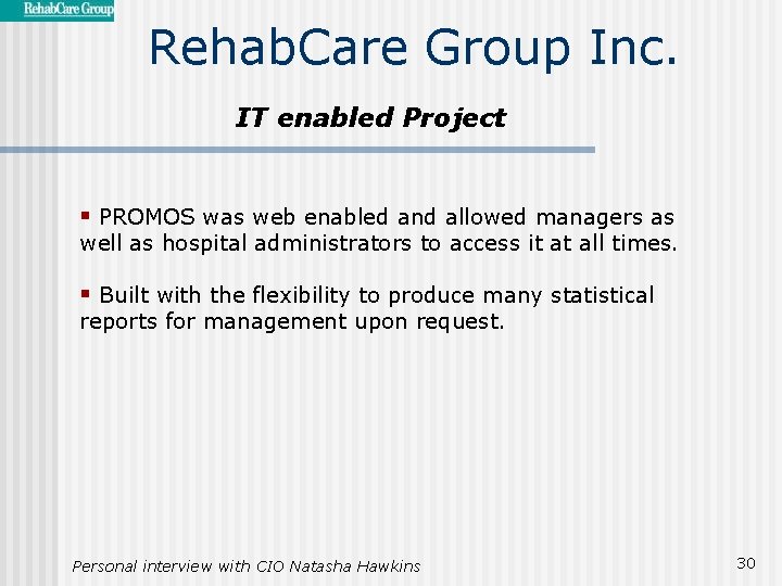 Rehab. Care Group Inc. IT enabled Project § PROMOS was web enabled and allowed