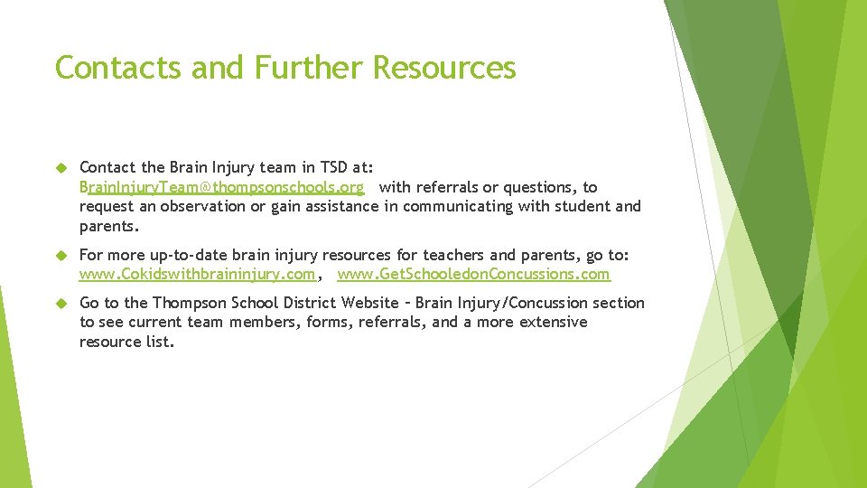 Contacts and Further Resources Contact the Brain Injury team in TSD at: Brain. Injury.