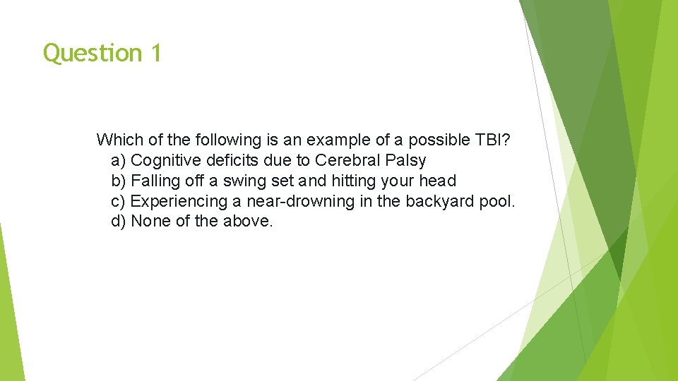 Question 1 Which of the following is an example of a possible TBI? a)