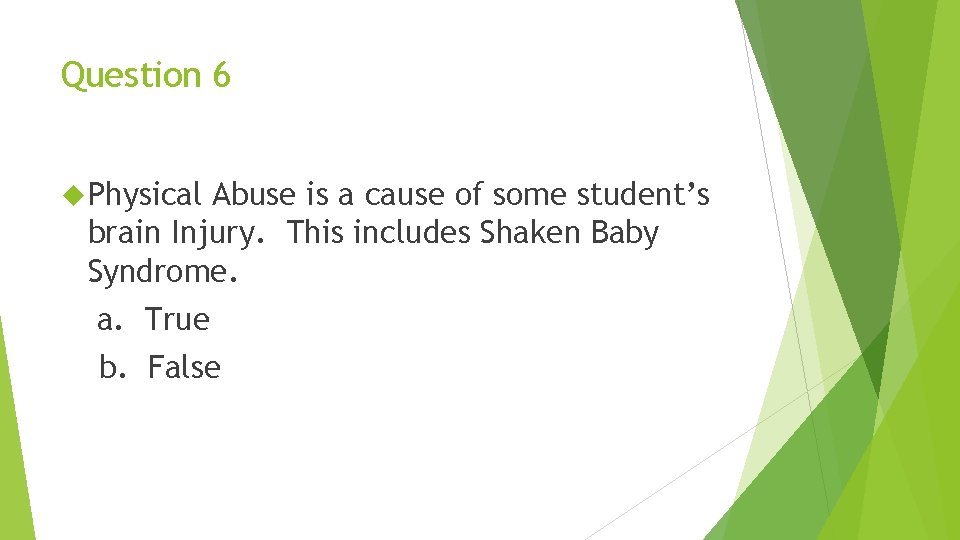 Question 6 Physical Abuse is a cause of some student’s brain Injury. This includes