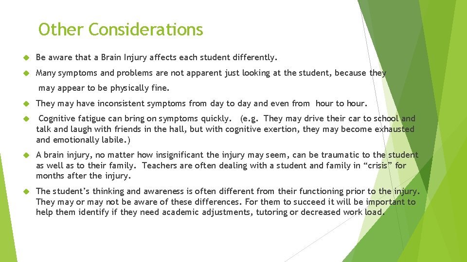 Other Considerations Be aware that a Brain Injury affects each student differently. Many symptoms
