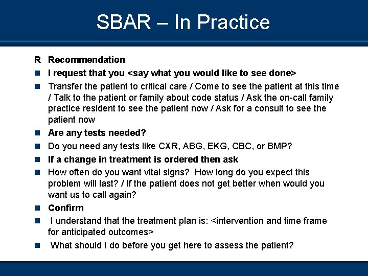 SBAR – In Practice R Recommendation n I request that you <say what you