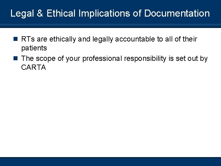 Legal & Ethical Implications of Documentation n RTs are ethically and legally accountable to