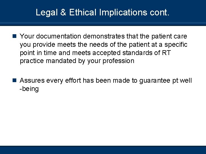 Legal & Ethical Implications cont. n Your documentation demonstrates that the patient care you
