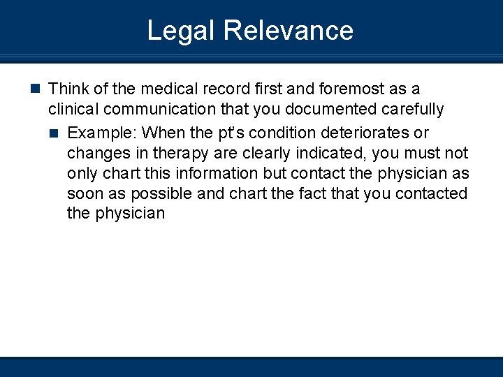 Legal Relevance n Think of the medical record first and foremost as a clinical