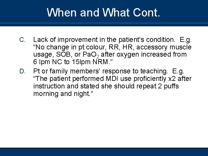 When and What Cont. C. D. Lack of improvement in the patient’s condition. E.