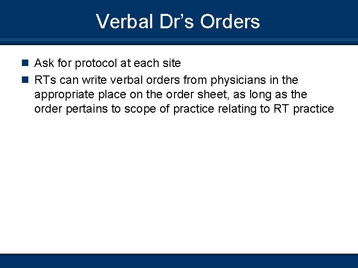 Verbal Dr’s Orders n Ask for protocol at each site n RTs can write