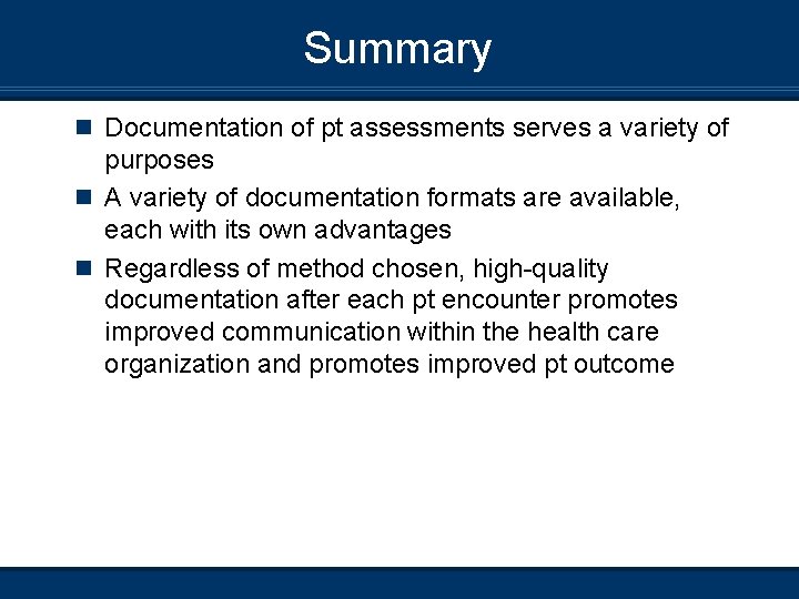 Summary n Documentation of pt assessments serves a variety of purposes n A variety