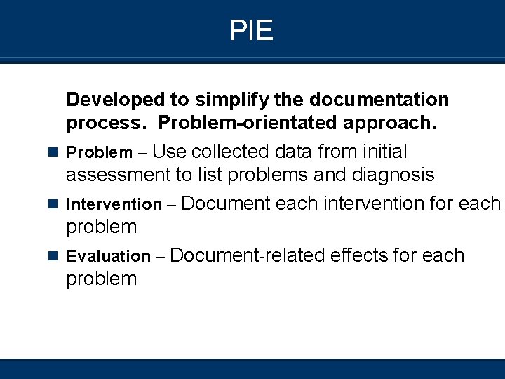 PIE n n n Developed to simplify the documentation process. Problem-orientated approach. Problem –