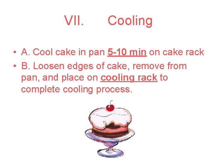 VII. Cooling • A. Cool cake in pan 5 -10 min on cake rack