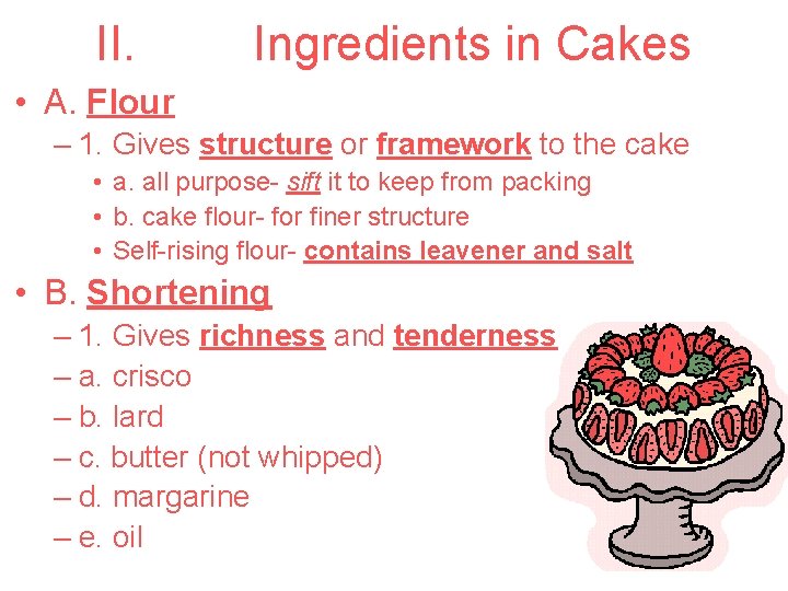 II. Ingredients in Cakes • A. Flour – 1. Gives structure or framework to