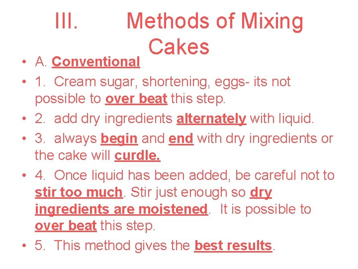 III. Methods of Mixing Cakes • A. Conventional • 1. Cream sugar, shortening, eggs-