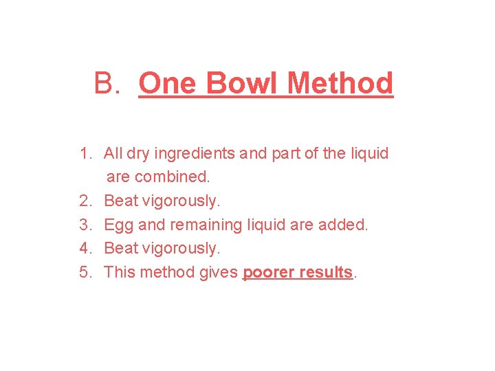 B. One Bowl Method 1. All dry ingredients and part of the liquid are