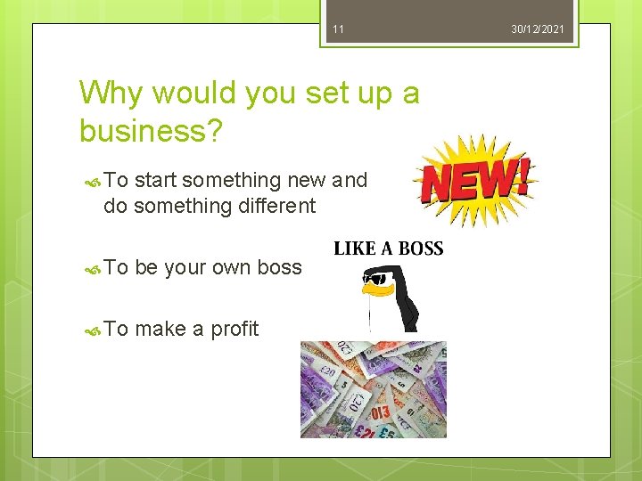 11 Why would you set up a business? To start something new and do