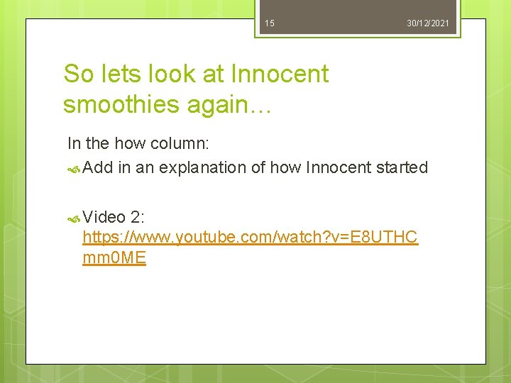 15 30/12/2021 So lets look at Innocent smoothies again… In the how column: Add