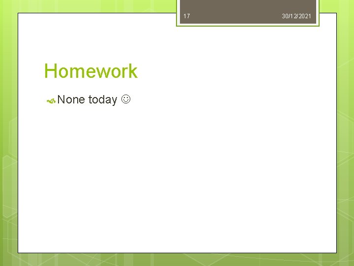 17 Homework None today 30/12/2021 