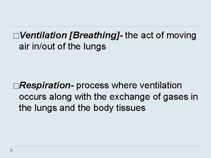 �Ventilation [Breathing]- the act of moving air in/out of the lungs �Respiration- process where