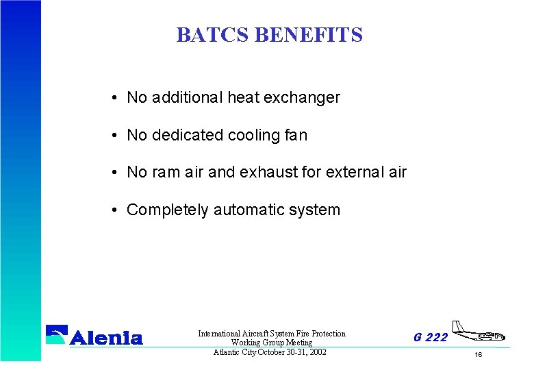 BATCS BENEFITS • No additional heat exchanger • No dedicated cooling fan • No