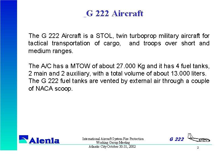 G 222 Aircraft The G 222 Aircraft is a STOL, twin turboprop military aircraft
