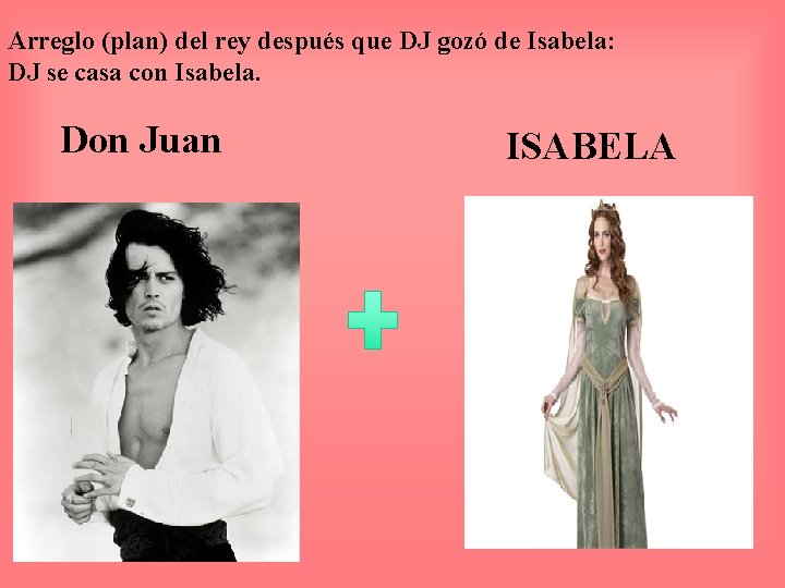 Arreglo (plan) del rey después que DJ gozó de Isabela: DJ se casa con