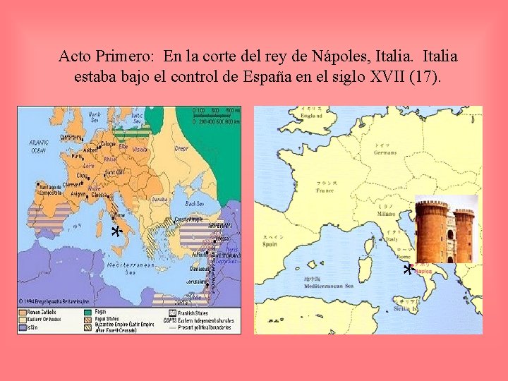 Acto Primero: En la corte del rey de Nápoles, Italia estaba bajo el control