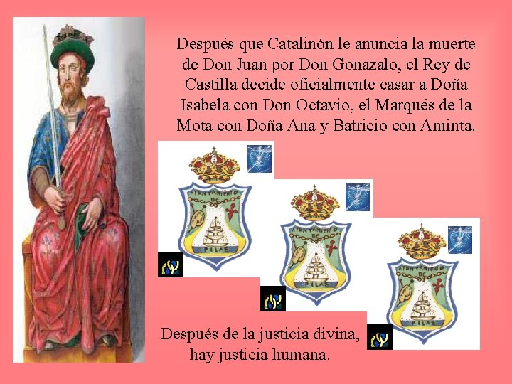 Después que Catalinón le anuncia la muerte de Don Juan por Don Gonazalo, el