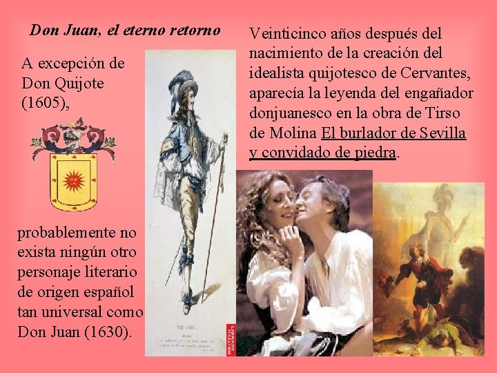 Don Juan, el eterno retorno A excepción de Don Quijote (1605), probablemente no exista