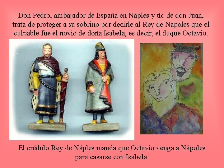 Don Pedro, ambajador de España en Náples y tío de don Juan, trata de