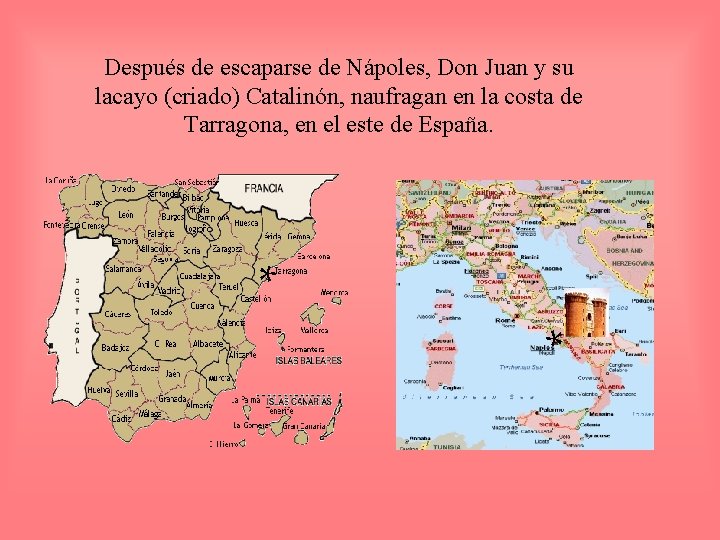 Después de escaparse de Nápoles, Don Juan y su lacayo (criado) Catalinón, naufragan en