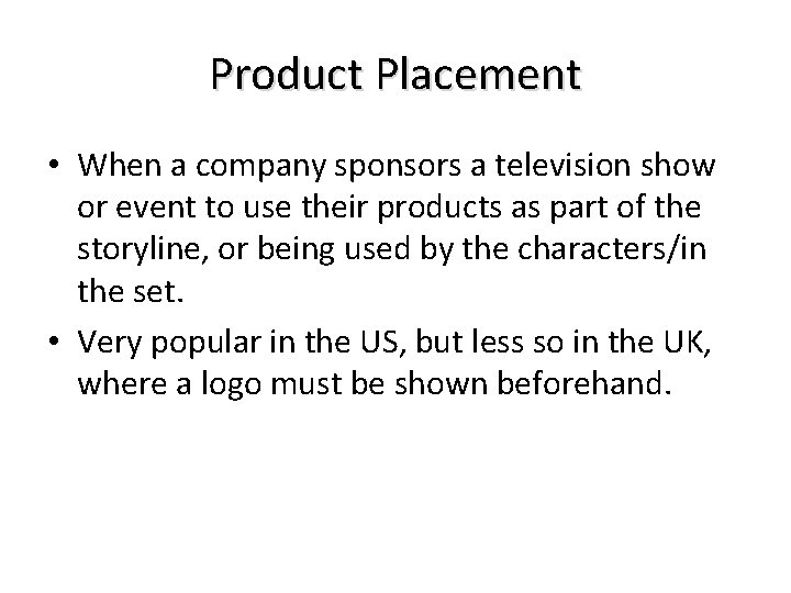 Product Placement • When a company sponsors a television show or event to use