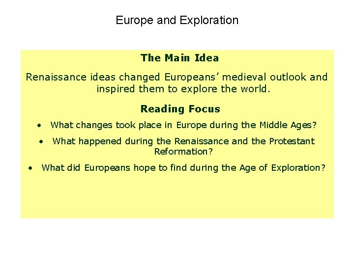 Europe and Exploration The Main Idea Renaissance ideas changed Europeans’ medieval outlook and inspired