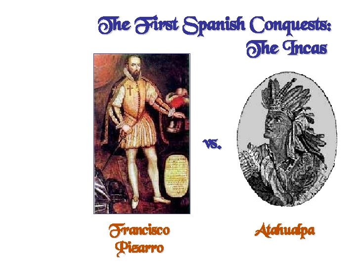 The First Spanish Conquests: The Incas vs. Francisco Pizarro Atahualpa 